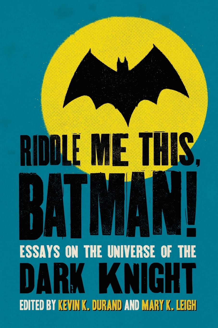 Riddle Me This, Batman!: Essays on the Universe of the Dark Knight Contemporary literature