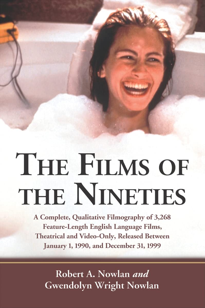 The Films of the Nineties: A Complete, Qualitative Filmography of Over 3000 Feature-length English Language Films, Theatrical and Video-only, Released Between January 1, 1990, and December 31, 1999 Film, Art & Culture