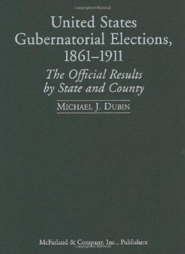 United States Gubernatorial Elections, 1861-1911: The Official Results by State and County Social Sciences