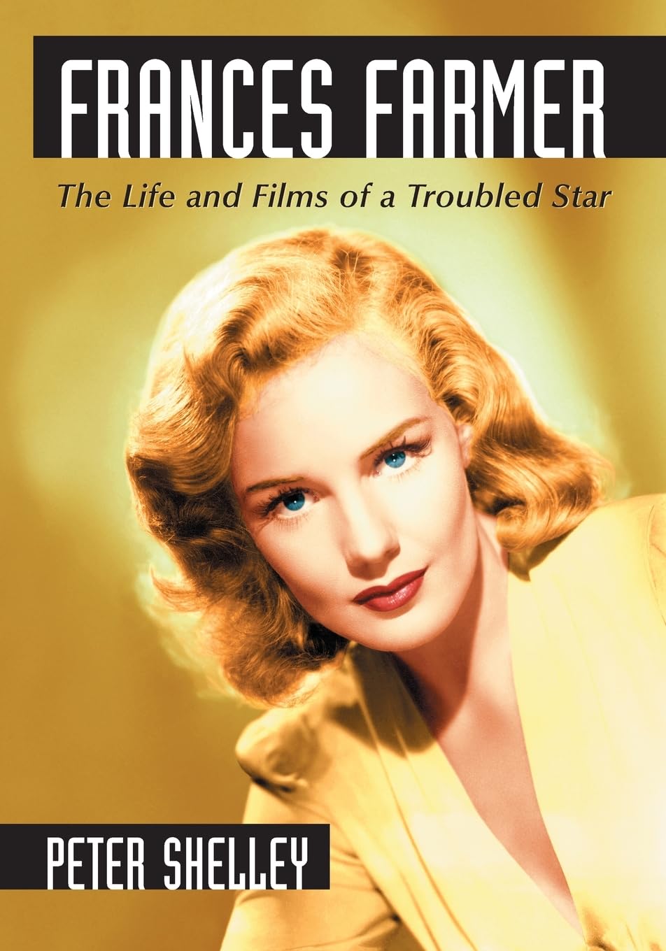 Frances Farmer: The Life and Films of a Troubled Star book