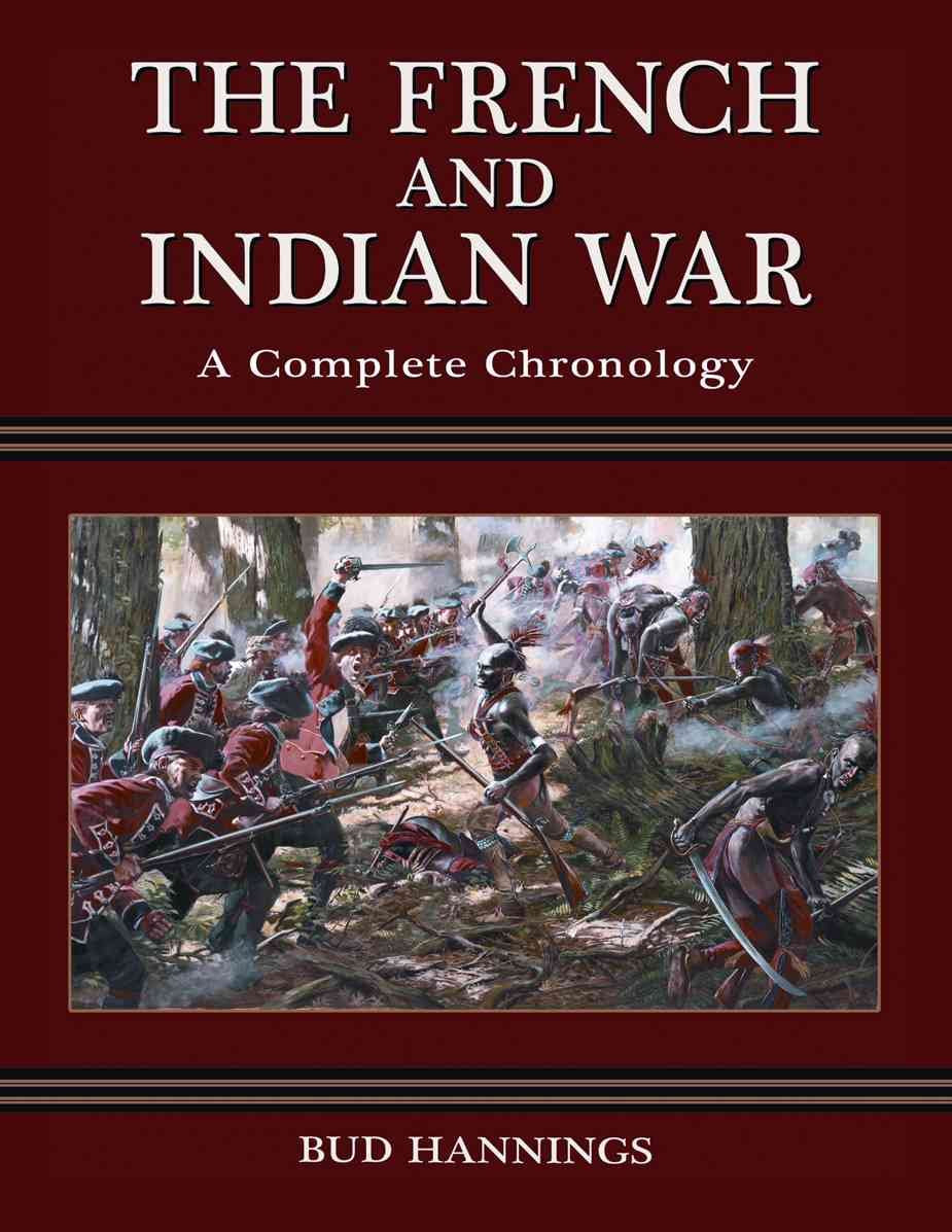 The French and Indian War: A Complete Chronology Politics & History