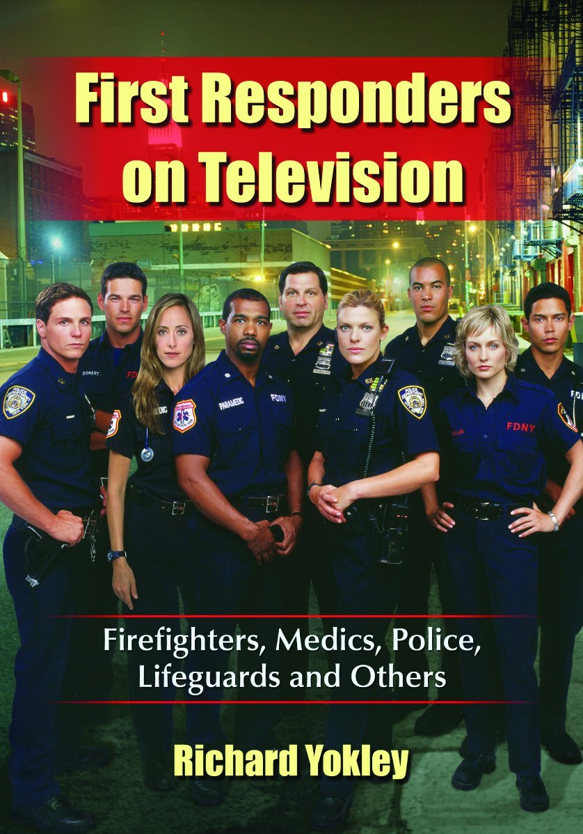 First Responders on Television: Firefighters, Medics, Police, Lifeguards and Others Film, Art & Culture