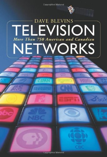 Television Networks: More Than 750 American and Canadian Broadcasters and Cable Networks Media & Communication