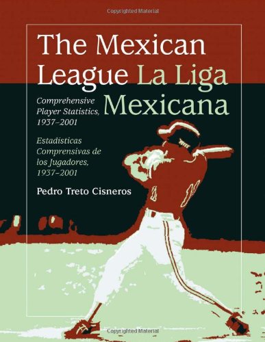 The Mexican League / La Liga Mexicana: Comprehensive Player Statistics, 1937-2001 / Estadisticas Comprensivas de los Jugadores, 1937-2001 Leisure & Fun
