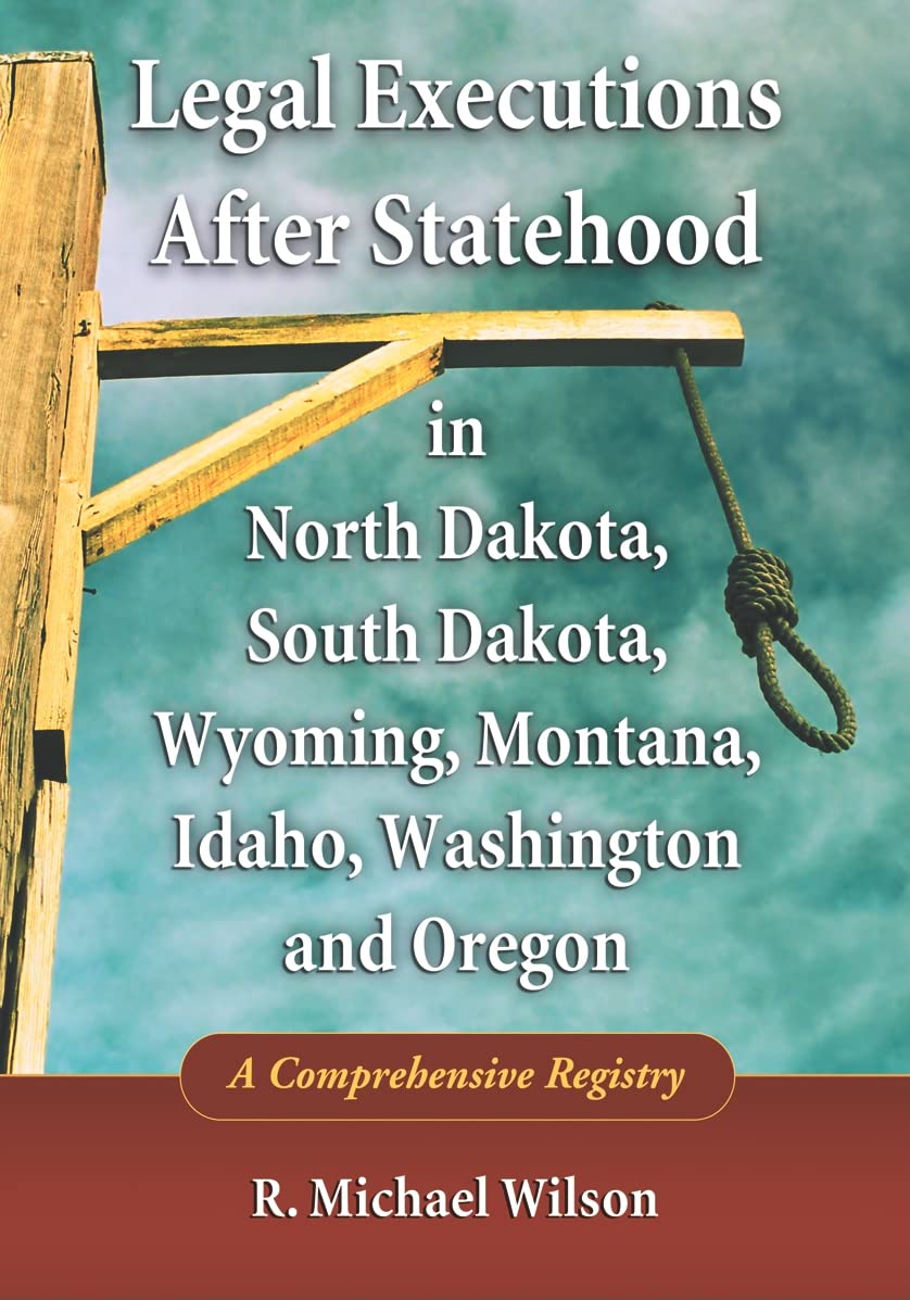 Legal Executions After Statehood in North Dakota, South Dakota, Wyoming, Montana, Idaho, Washington and Oregon Law
