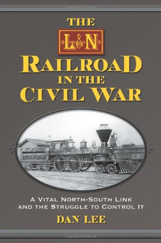 The L&N Railroad in the Civil War: A Vital North-South Link and the Struggle to Control It Social Sciences