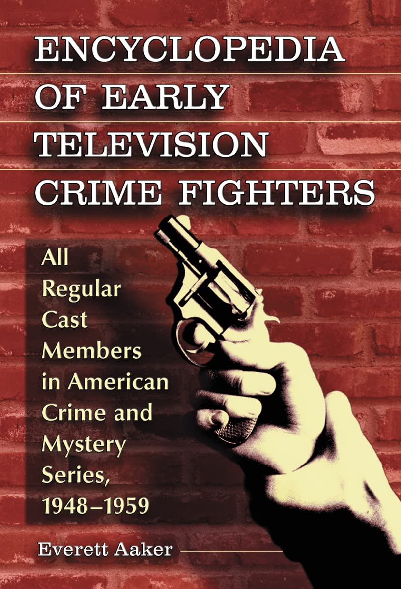 Encyclopedia of Early Television Crime Fighters: All Regular Cast Members in American Crime and Mystery Series, 1948-1959 Medicine