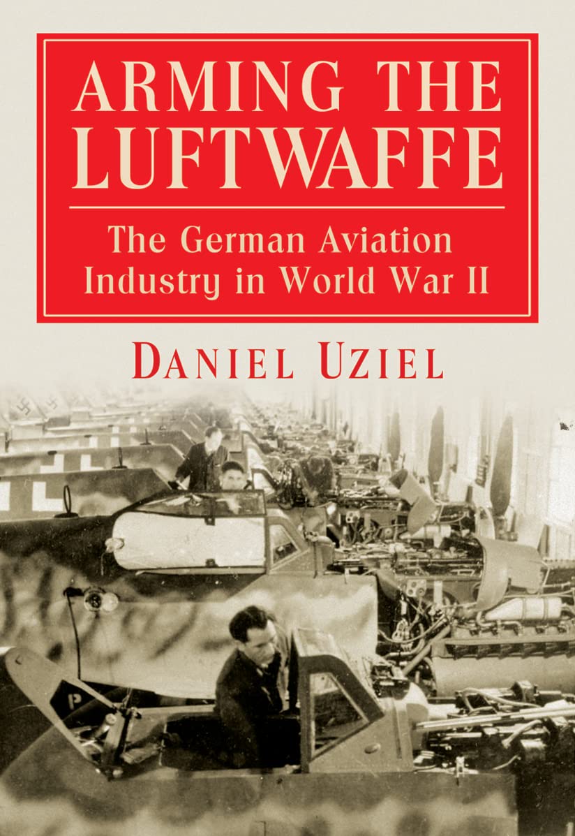 Arming the Luftwaffe: The German Aviation Industry in World War II book