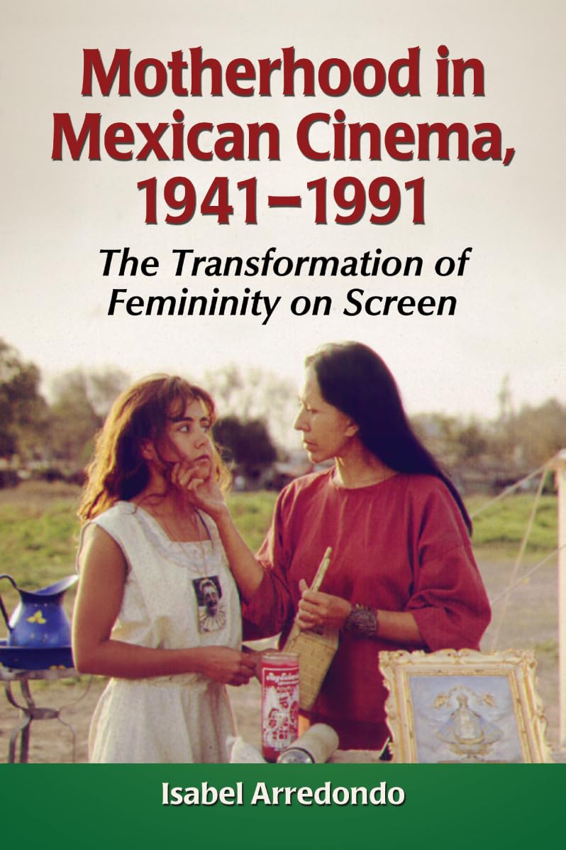 Motherhood in Mexican Cinema, 1941-1991 Social Sciences