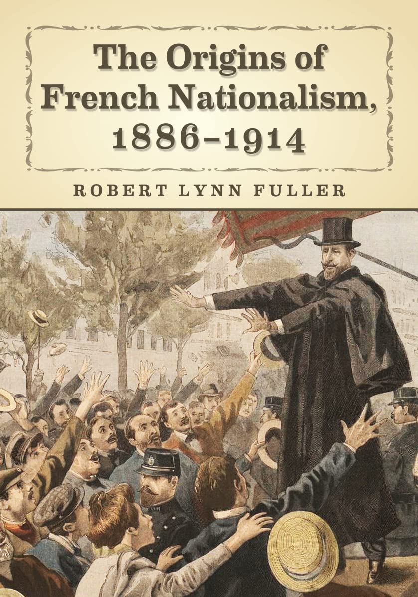 The Origins of the French Nationalist Movement, 1886-1914 Social Sciences