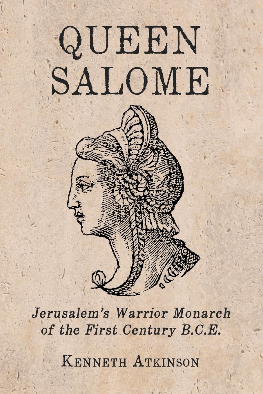 Queen Salome: Jerusalem's Warrior Monarch of the First Century B.C.E. Books