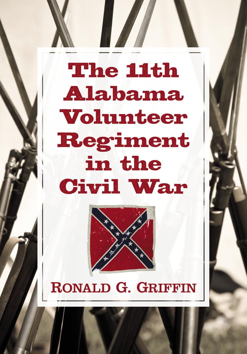 The 11th Alabama Volunteer Regiment in the Civil War Politics & History