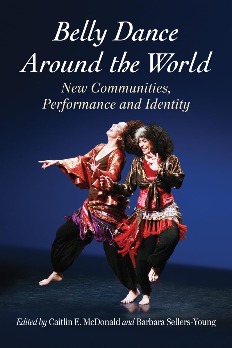 Belly Dance Around the World: New Communities, Performance and Identity Social Sciences