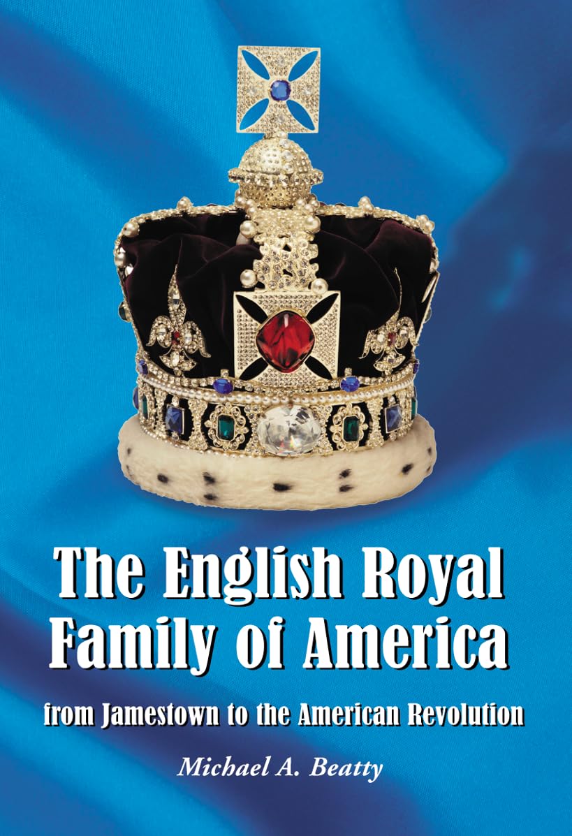 The English Royal Family of America, from Jamestown to the American Revolution Politics & Society Books