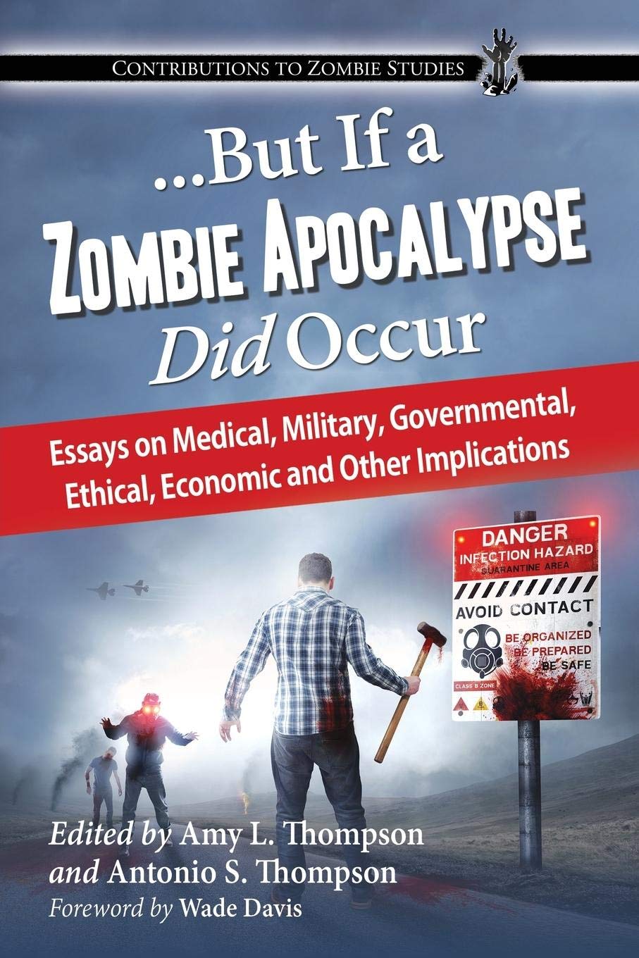 ...But If a Zombie Apocalypse Did Occur: Essays on Medical, Military, Governmental, Ethical, Economic and Other Implications (Contributions to Zombie Studies) Law