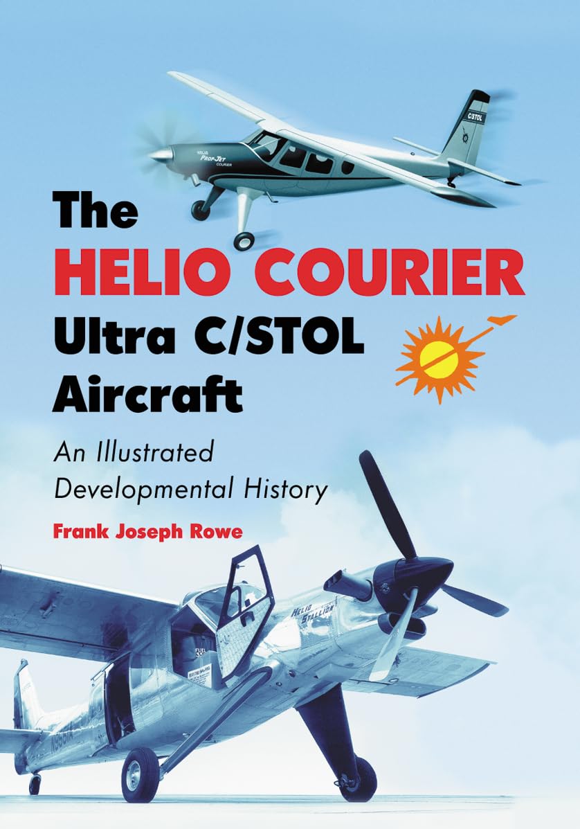 The Helio Courier Ultra C/STOL Aircraft: An Illustrated Developmental History book