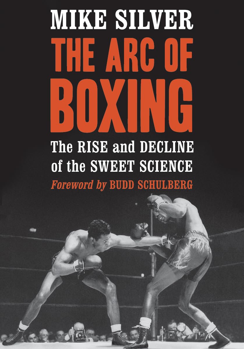 The Arc of Boxing: The Rise and Decline of the Sweet Science Politics & History