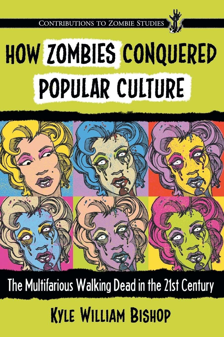 How Zombies Conquered Popular Culture: The Multifarious Walking Dead in the 21st Century book