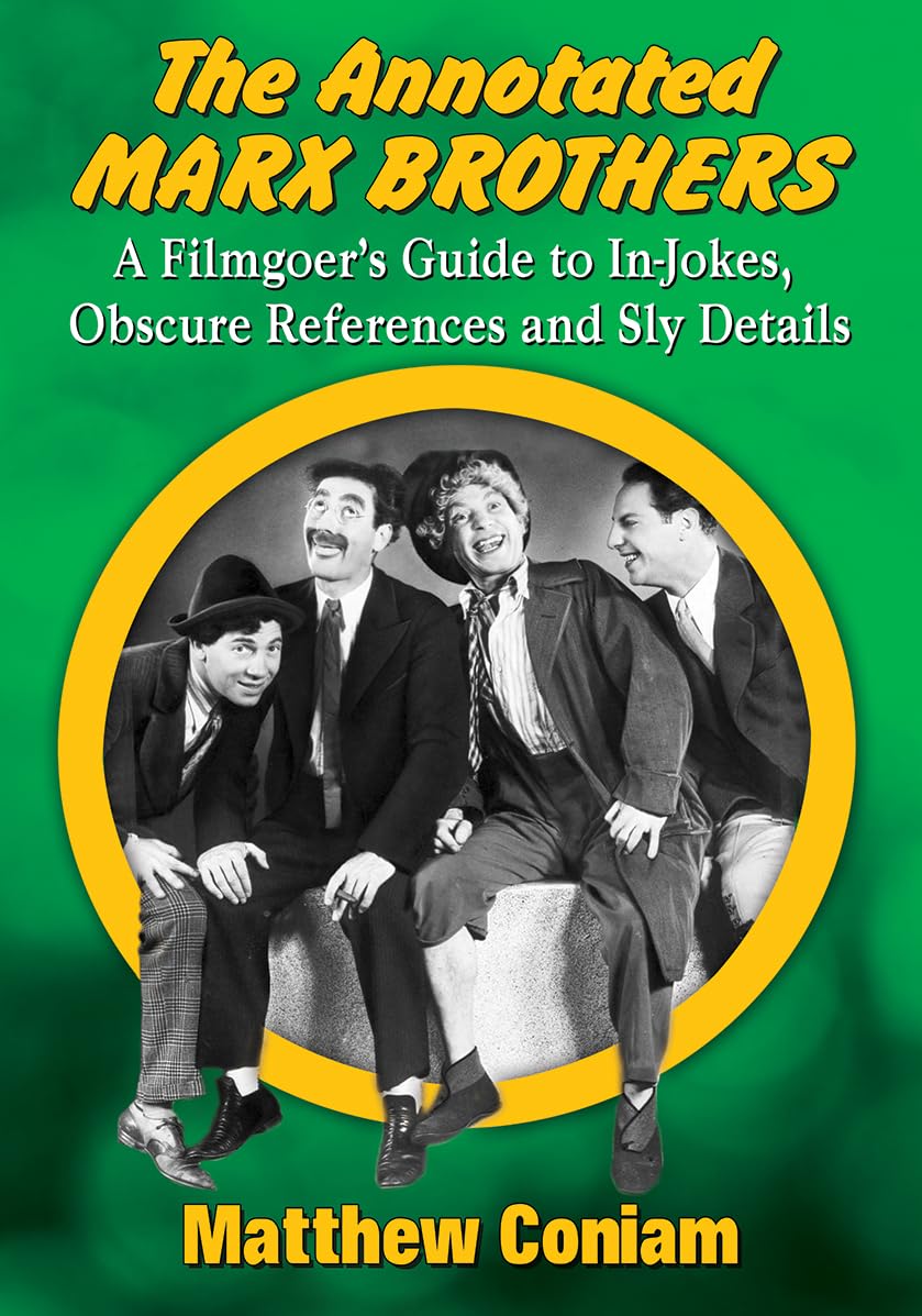 The Annotated Marx Brothers: A Filmgoer's Guide to In-Jokes, Obscure References and Sly Details Science