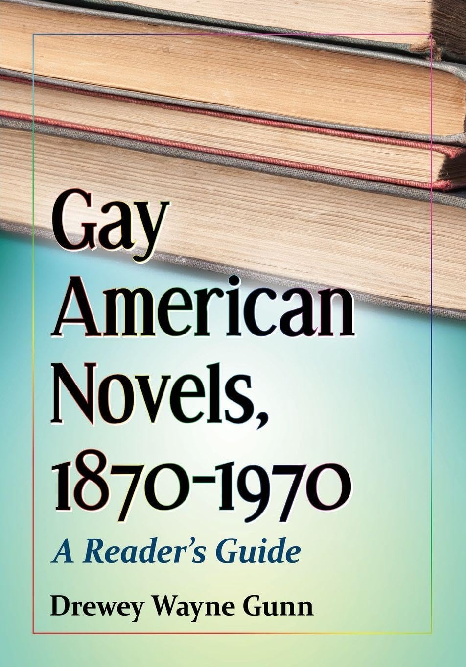 Gay American Novels, 1870-1970: A Reader's Guide Books