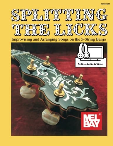 Splitting the Licks: Improvising and Arranging Songs on the 5-String Banjo book