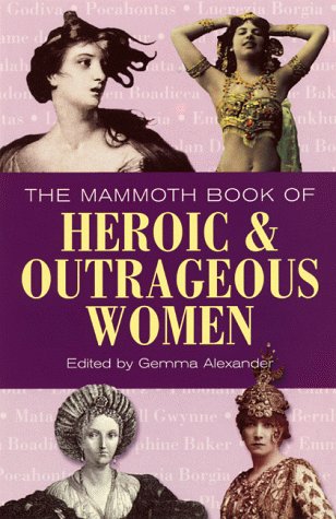 The Mammoth Book of Heroic and Outrageous Women (Mammoth Books) Social Sciences