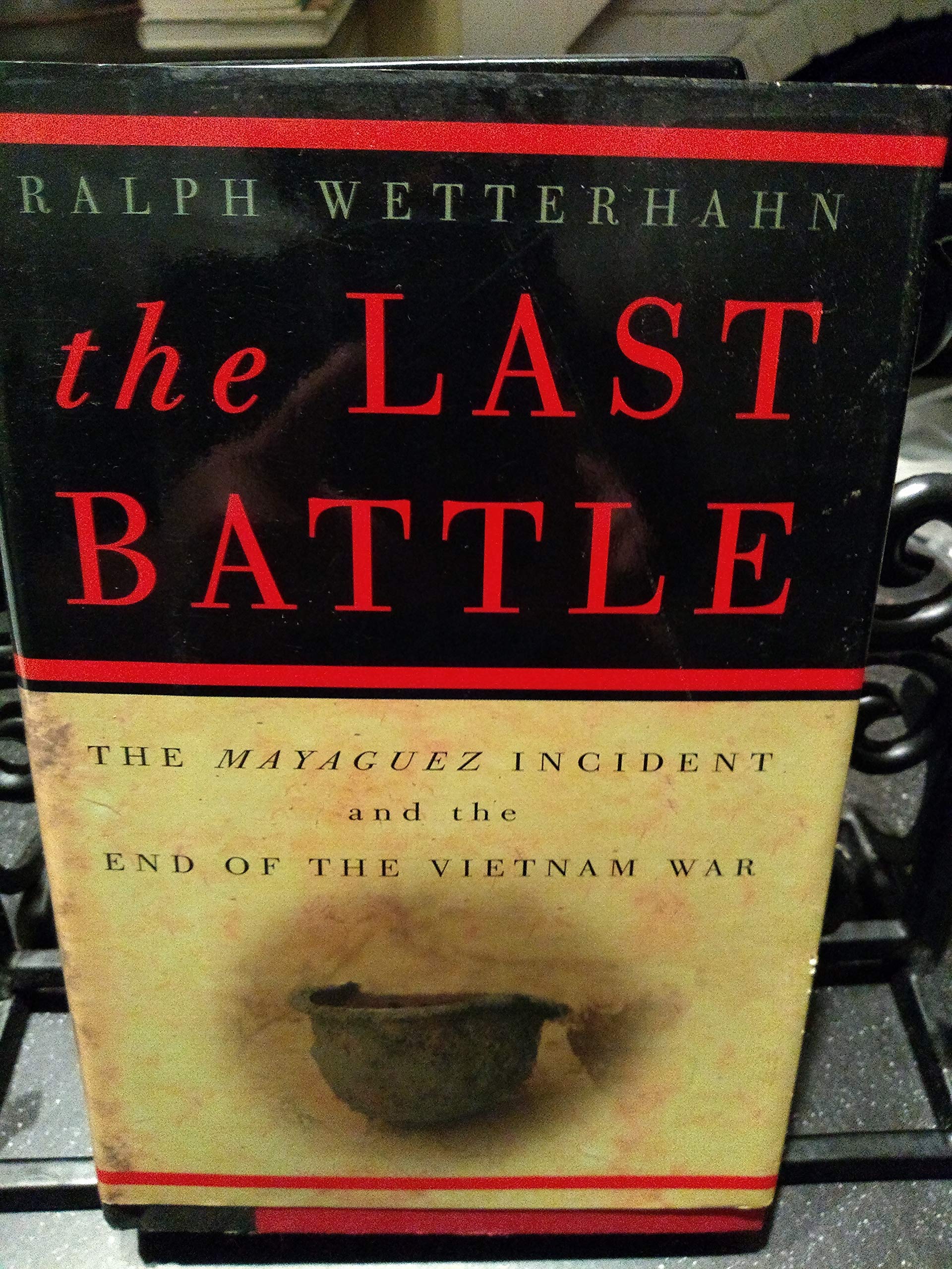 The Last Battle: The Mayaguez Incident and the End of the Vietnam War Politics & History