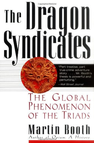 The Dragon Syndicates: The Global Phenomenon of the Triads Politics & Society
