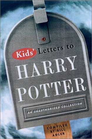 Kids' Letters to Harry Potter: From Around the World: From Around the World an Unauthorized Collection Essays & Short Stories