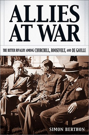 Allies at War: The Bitter Rivalry Among Churchill, Roosevelt, and De Gaulle book