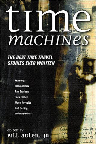 Time Machines: The Best Time Travel Stories Ever Written Essays & Short Stories