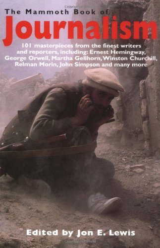 The Mammoth Book of Journalism: 101 Masterpieces from the Finest Writers and Reporters, Including Ernest Hemingway, George Orwell, Martha Gell: An ... Greatest Newspaper Articles (Mammoth Books) Media & Communication
