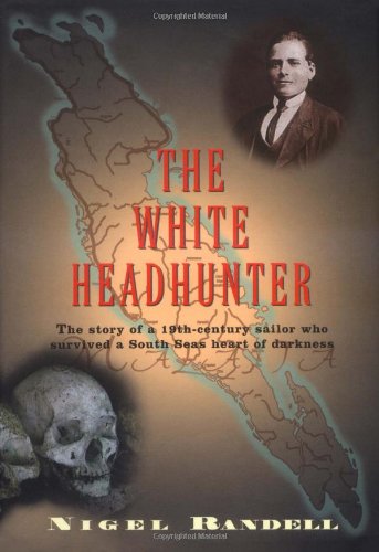 The White Headhunter: The Story of a 19th-Century Sailor Who Survived a South Seas Heart of Darkness book