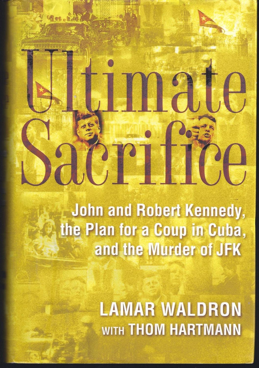 Ultimate Sacrifice: John and Robert Kennedy, the Plan for a Coup in Cuba, and the Murder of JFK Social Sciences