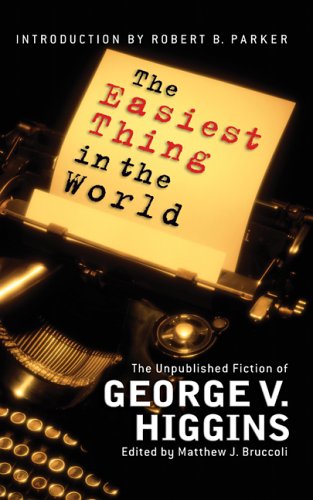 The Easiest Thing in the World: The Unpublished Fiction of George V. Higgins Detective & CSI