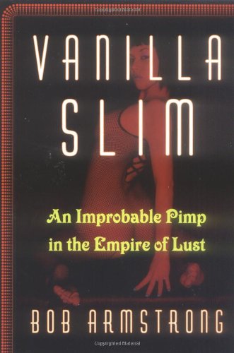Vanilla Slim: An Improbable Pimp in the Empire of Lust Books