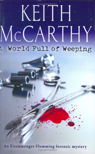 World Full of Weeping: An Eisenmenger - Flemming Forensic Mystery Contemporary literature