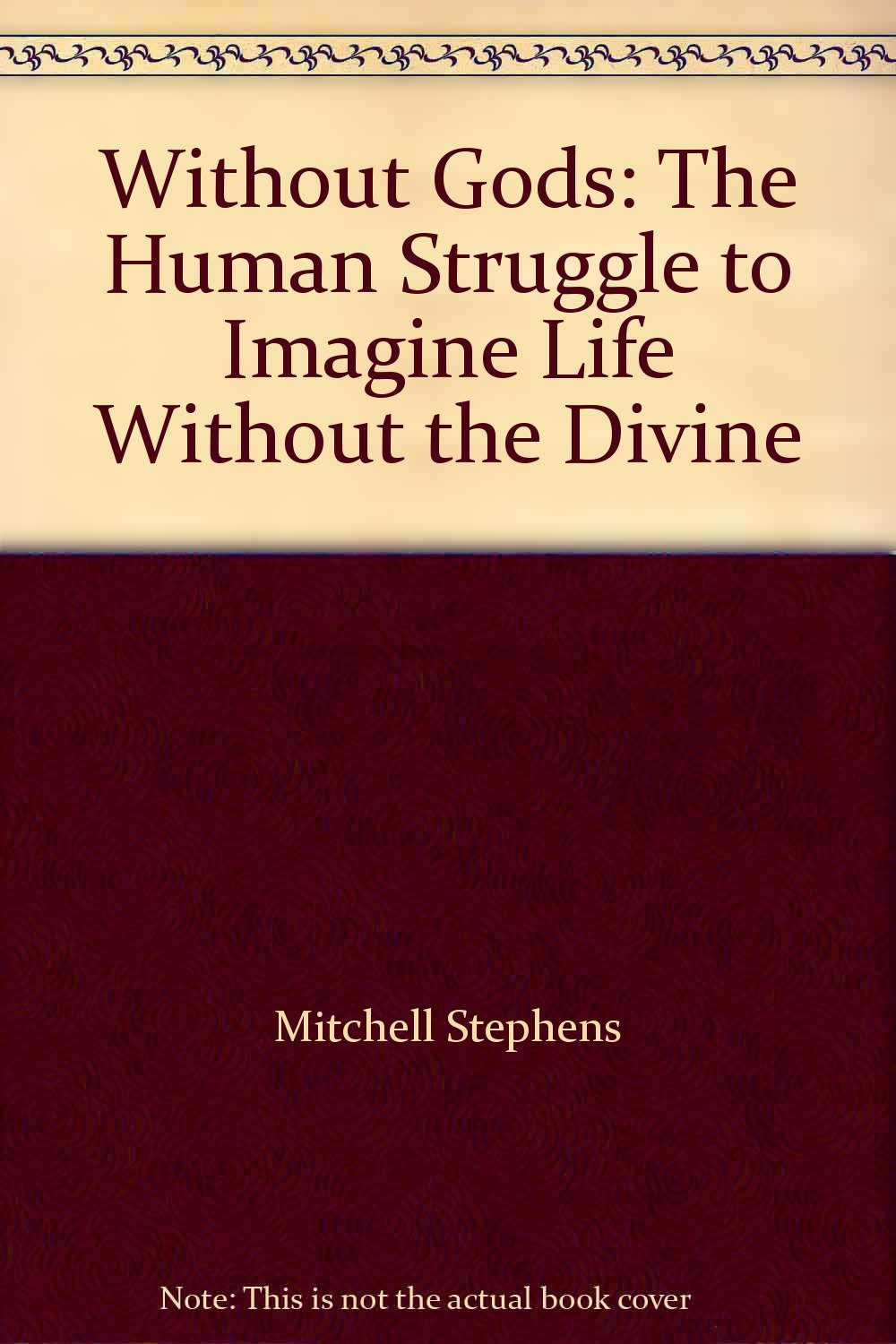 Without Gods: The Human Struggle to Imagine Life without the Divine Religion & Esotericism