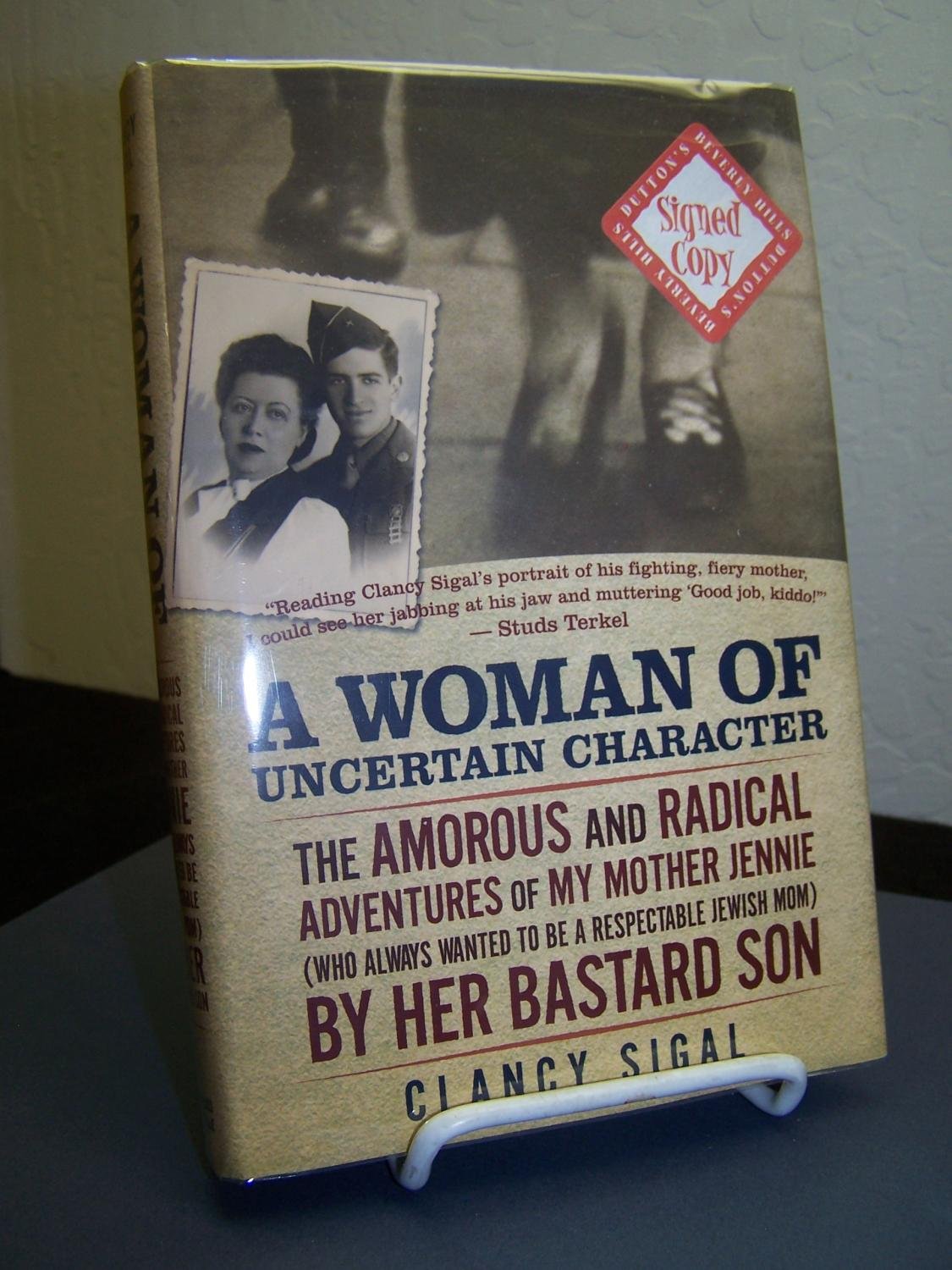 A Woman of Uncertain Character: The Amorous and Radical Adventures of My Mother Jennie (Who Always Wanted to Be a Respectable Jewish Mom) by H: The ... a Respectable Jewish Mom) by Her Bastard Son Memories