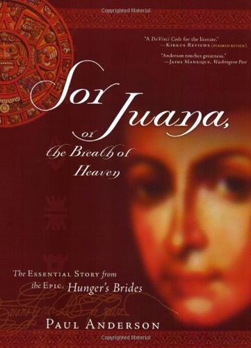 Sor Juana or the Breath of Heaven: The Essential Story from the Epic, Hunger's Brides Historical Fiction
