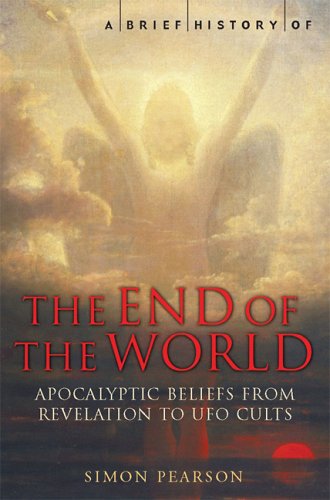 A Brief History of the End of the World: Apocalyptic Beliefs from Revelation to UFO Cults Philosophy