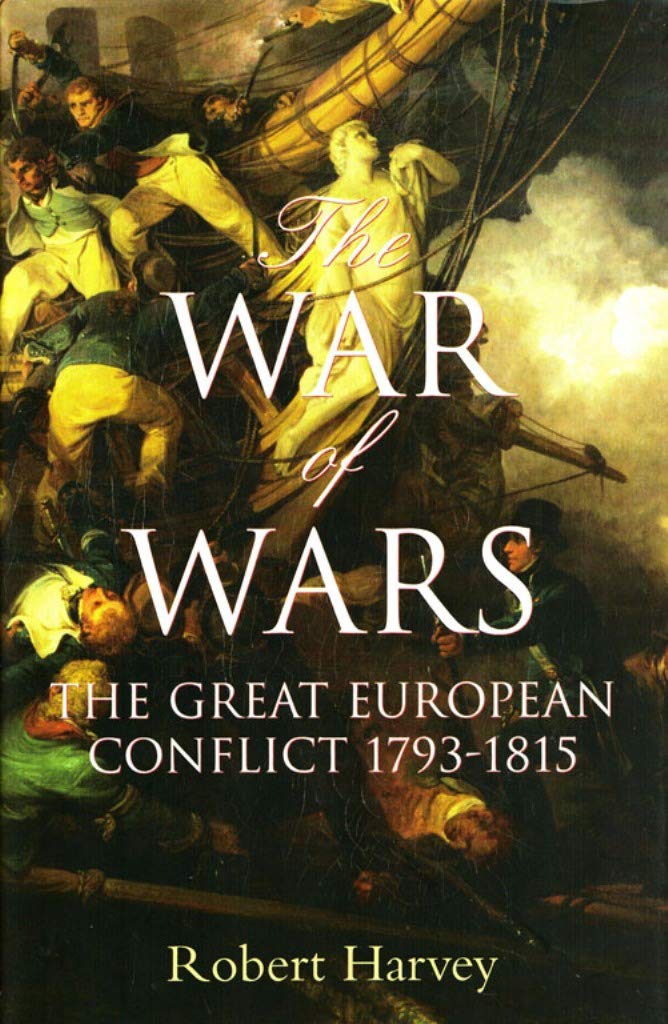 The War of Wars: The Great European Conflict 1793 - 1815 Politics & History