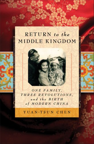 Return to the Middle Kingdom: One Family, Three Revolutions, and the Birth of Modern China Politics & History
