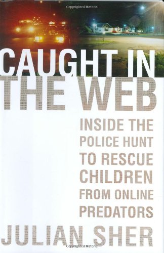 Caught in the Web: Inside the Police Hunt to Rescue Children from Online Predators Social Sciences