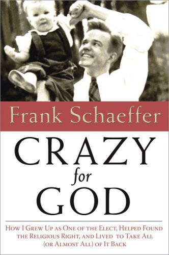 Crazy for God: How I Grew Up as One of the Elect, Helped Found the Religious Right, and Lived to Take All (or Almost All) of It Back Art & Literature