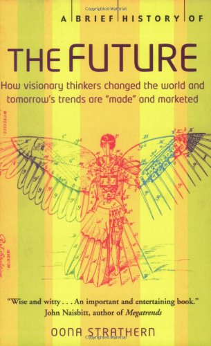 A Brief History of the Future: How Visionary Thinkers Changed the World and Tomorrow's Trends are 'Made' and Marketed Politics & History
