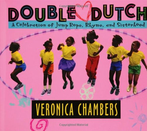 Double Dutch: A Celebration of Jump Rope, Rhyme, and Sisterhood: A Celebration of Jump Rope, Jive and Sisterhood Non-fiction