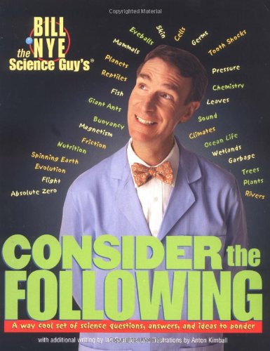 Bill Nye the Science Guy's Consider the Following: A Way Cool Set of Science Questions, Answers, and Ideas to Ponder Novels & Short Stories