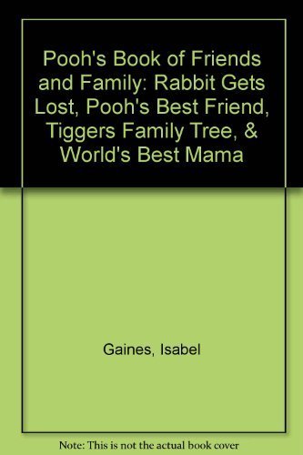 Pooh's Book of Friends and Family: Rabbit Gets Lost, Pooh's Best Friend, Tiggers Family Tree, & World's Best Mama Novels & Short Stories