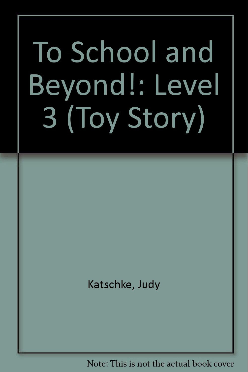To School and Beyond!: Level 3 (Toy Story) Novels & Short Stories